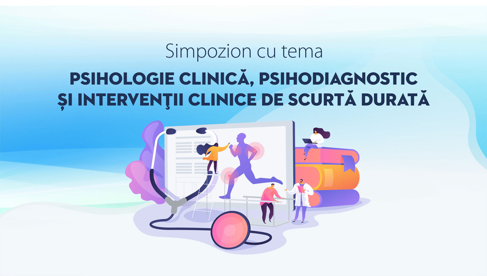 SIMPOZION CU TEMA PSIHOLOGIE CLINICĂ, PSIHODIAGONSTIC ȘI INTERVENȚII CLINICE DE SCURTĂ DURATĂ